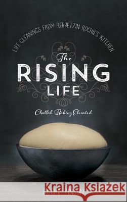 The Rising Life: Challah Baking. Elevated Rochie Pinson 9780989007238 Iyyun Publishing