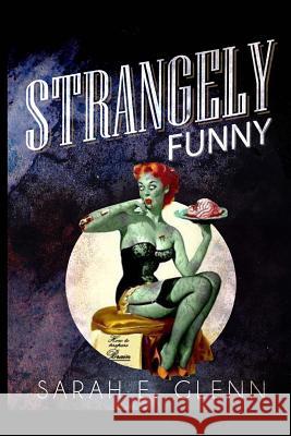 Strangely Funny Sarah E. Glenn Joseph Jude Jon Michael Kelley 9780989007603