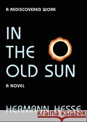 In the Old Sun Hermann Hesse 9780989008006