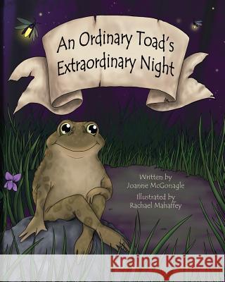 An Ordinary Toad's Extraordinary Night Joanne L. McGonagle Rachael Mahaffey 9780989008808 Ainsley Press
