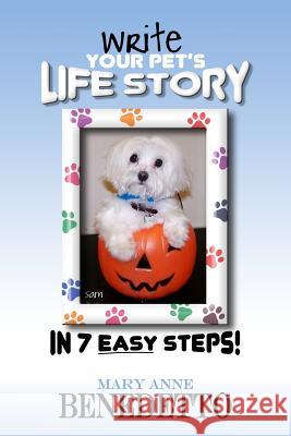Write Your Pet's Life Story in 7 Easy Steps Mary Anne Benedetto 9780989008914