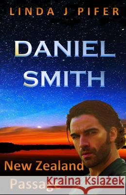 Daniel Smith: New Zealand Passage Linda J. Pifer 9780989014236