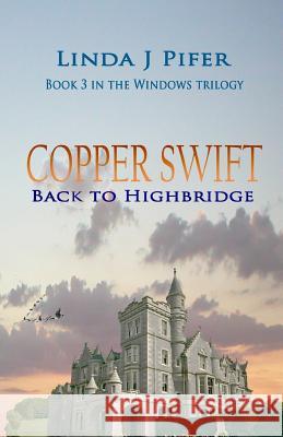 Copper Swift: Back to Highbridge Linda J. Pifer 9780989014250 Readingseat Books, LLC