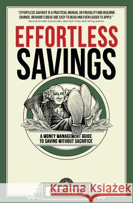 Effortless Savings: A Money Management Guide To Saving Without Sacrifice Syrop, Richard 9780989015608 White Willow Press