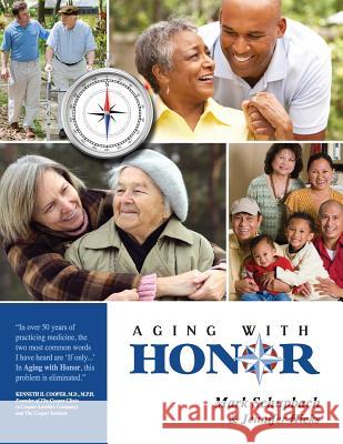 Aging with Honor: A Practical Guide to Help You Honor Your Parents as They Age Mark Schupbach Jennifer Hicks 9780989023009 Lifemark Ministries