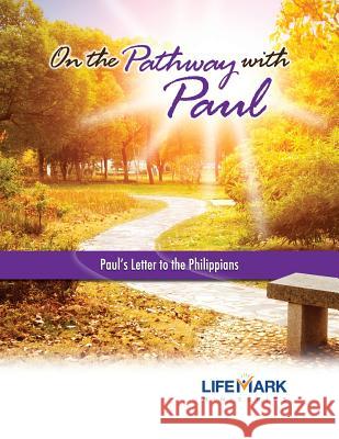 On the Pathway with Paul: Paul's Letter to the Philippians Mark Schupbach George Reese 9780989023054 Lifemark Ministries