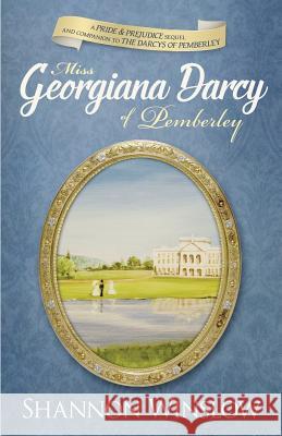 Miss Georgiana Darcy of Pemberley: a Pride & Prejudice sequel and companion to The Darcys of Pemberley Hansen, Micah D. 9780989025911 Heather Ridge Arts