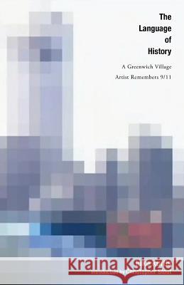 The Language of History: A Greenwich Village Artist Remembers 9/11 Luke Kurtis Christopher Stout 9780989026642 Bd-Studios.com