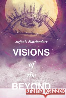 Visions of the Beyond Stefanie Masciandaro Jordan M. Scoggins 9780989026666