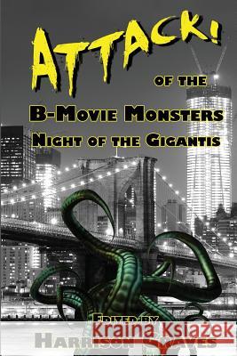 ATTACK! of the B-Movie Monsters: Night of the Gigantis Lipp, Kerry G. S. 9780989026925 Grinning Skull Press