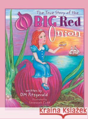 The True Story of the Big Red Onion D. M. Fitzgerald Savannah Cudd 9780989028875 MindStir Media