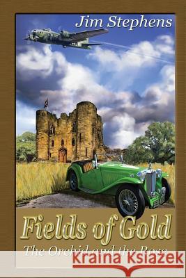 Fields of Gold: The Orchid and the Rose Jim Stephens 9780989030908 J Wesley Stephens