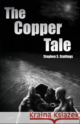 The Copper Tale Stephen S. Stallings 9780989035507