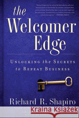 The Welcomer Edge: Unlocking the Secrets to Repeat Business Richard R. Shapiro Robert Spector 9780989037006 Center for Client Retention