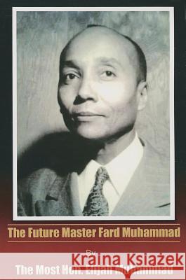 The Future Master Fard Muhammad Elijah Muhammad 9780989042505 New World Nation of Islam