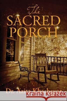 The Sacred Porch Dr Azita Khashayar 9780989048507 Azita Khashayar