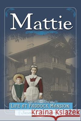 Mattie: Life at Paddock Mansion Suzanne Rothenberger 9780989050944 Garland City Books of Watertown
