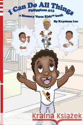I Can Do All Things - Philippians 4: 13: a Memory Verse Kids book Lee, Krystena 9780989058117 Church Street Media