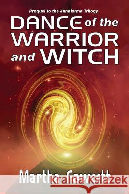 Dance of the Warrior and Witch Martha Fawcett 9780989063647 Janaforma Press LLC