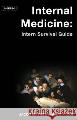 Internal Medicine: Intern Survival Guide Jacob Mathe 9780989065733 Jacob Mathew Jr