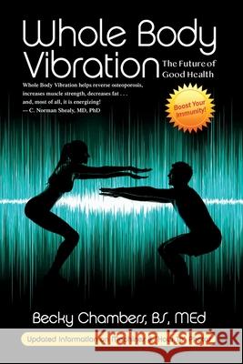 Whole Body Vibration: The Future of Good Health Becky Chambers 9780989066204