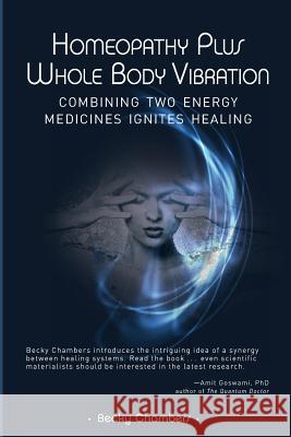 Homeopathy Plus Whole Body Vibration Becky Chambers 9780989066228