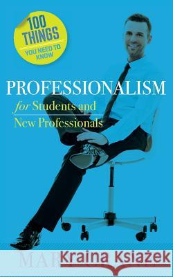 100 Things You Need to Know: Professionalism For Students and New Professionals Crane, Mary 9780989066488 Mary Crane & Associates