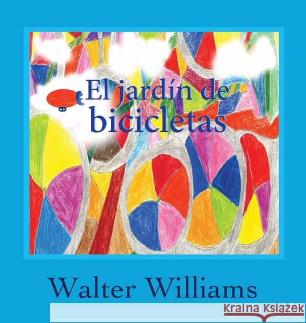 El Jardin de Bicicletas Walter Williams 9780989069847 Fernwood & Hedges Books