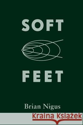 Soft Feet Brian Nigus Ryan Hageman 9780989071819