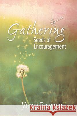 Gathering: Seeds of Encouragement Verna Bowman 9780989079037