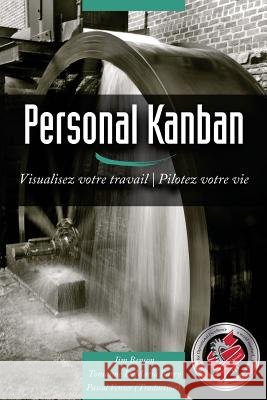 Personal Kanban: Visualisez votre travail - Pilotez votre vie Barry, Tonianne DeMaria 9780989081269 Modus Cooperandi, Inc