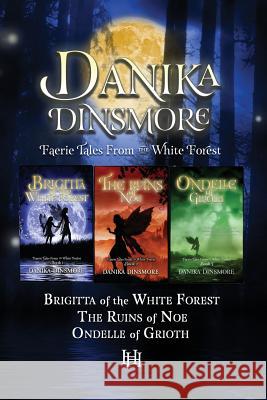 Faerie Tales from the White Forest (Omnibus, Books 1-3) Danika Dinsmore 9780989082853