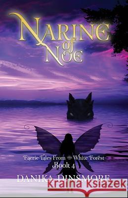 Narine of Noe (Faerie Tales from the White Forest Book Four) Danika Dinsmore   9780989082860