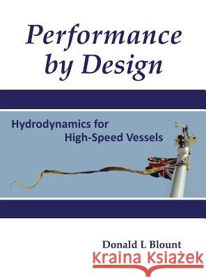 Performance by Design: Hydrodynamics for High-Speed Vessels Blount, Donald L. 9780989083713 Donald L Blount