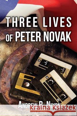 Three Lives of Peter Novak Andrew Nixon 9780989085427 Drforgot