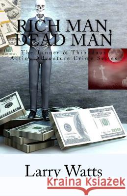 Rich Man, Dead Man Larry Watts 9780989085960 Lone Writer Publishing