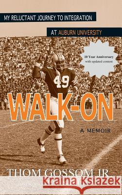 Walk-On: My Reluctant Journey to Integration at Auburn University Jr. Thom Gossom 9780989086516 Best Gurl, Inc