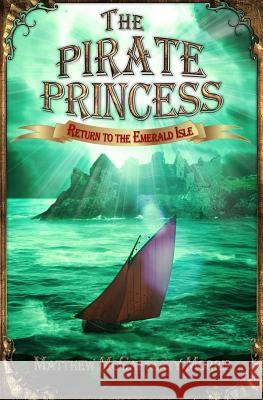 The Pirate Princess: Return to the Emerald Isle Matthew McCafferty Morris 9780989088701