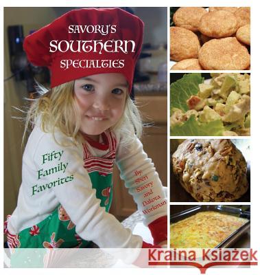 Savory's Southern Specialties: Fifty Family Favorites Sheri Savory Dakota Workman Patricia Gilliam 9780989089562 Stars Publishing