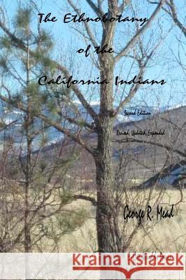 The Ethnobotany of the California Indians: Revised, Updated, Expanded George R. Mead 9780989092791 E-Cat Worlds