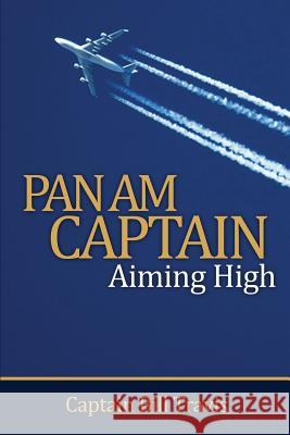 Pan Am Captain: Aiming High Travis, Bill 9780989093705 Trabide Publishing, LLC