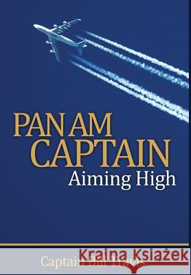 Pan Am Captain: Aiming High Travis, Bill 9780989093712 Trabide Publishing, LLC