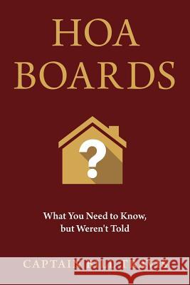 Hoa Boards: What You Need to Know, But Weren't Told Captain Bill Travis 9780989093767 Trabide Publishing, LLC