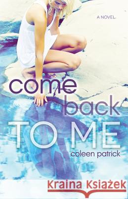 Come Back to Me Coleen Patrick 9780989095112 Coleen Patrick