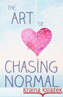 The Art of Chasing Normal Coleen Patrick 9780989095136 Coleen Patrick