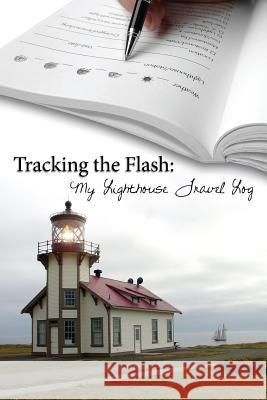 Tracking the Flash: My Lighthouse Travel Log Katy Pye 9780989097345 Pyewacky Press