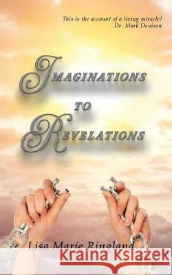 Imaginations to Revelations Lisa Marie Ringland 9780989102797 Austin Brothers Publishers