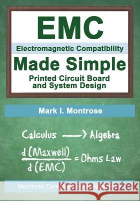 EMC Made Simple - Printed Circuit Board and System Design Mark I. Montrose 9780989103206