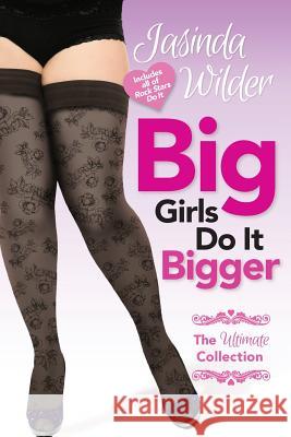 Big Girls Do It Bigger: The Ultimate Collection Jasinda Wilder 9780989104456 Seth Clarke