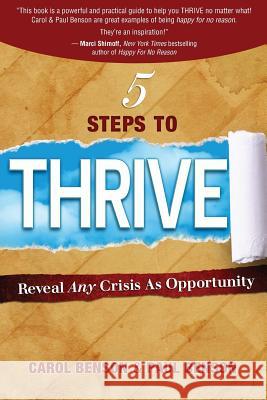 5 Steps to Thrive: Reveal Any Crisis as Opportunity Carol Benson, Paul Benson (Tarrant County College) 9780989105439